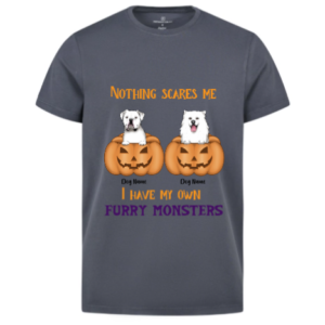 Nothing scares me i have my own furry monsters