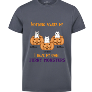 Nothing scares me i have my own furry monsters